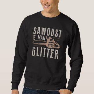 Sawdust Is Man Glitter Sweatshirt