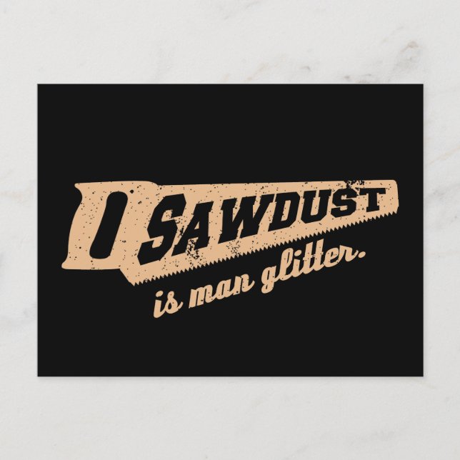 Sawdust is Man Glitter Woodworking humour Postcard (Front)