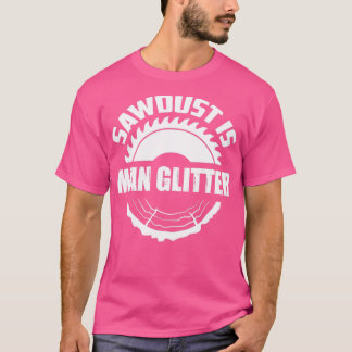 Sawdust Is Manglitter T-Shirt