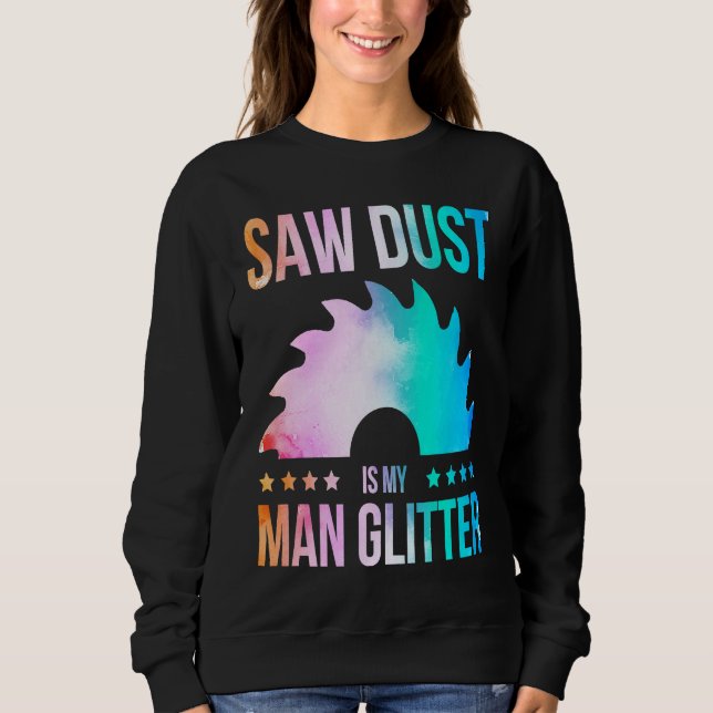 Sawdust Is My Glitter Carpenter Woodworking Saw Wa Sweatshirt (Front)