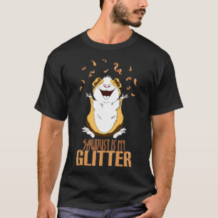 Sawdust Is My Glitter Guinea Pig Pet Cavy Rodent T-Shirt