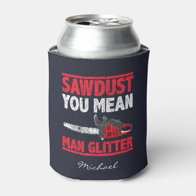 Sawdust You Mean Man Glitter Typography Can Cooler (Can Front)