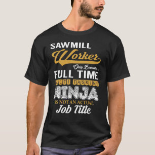 Sawmill Worker MultiTasking T-Shirt