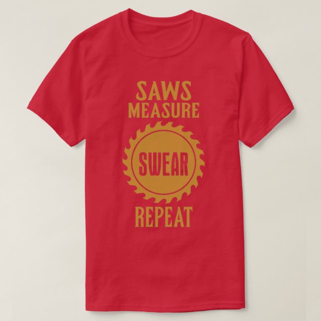 saws measure swear repeat 1 T-Shirt (Design Front)