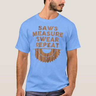 saws measure swear repeat 4 T-Shirt