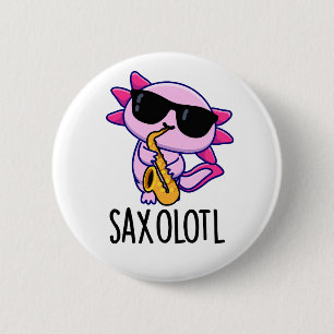 Sax-olotl Funny Saxophone Puns  6 Cm Round Badge