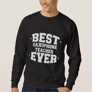 Saxophone Best Ever Teacher Appreciation White Sweatshirt