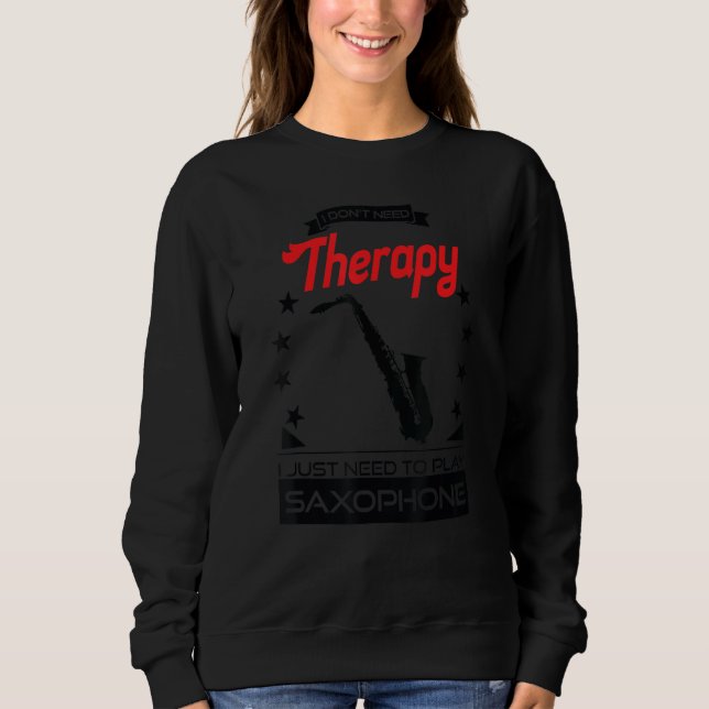 Saxophone - Better Than Therapy Gift For Saxophoni Sweatshirt (Front)