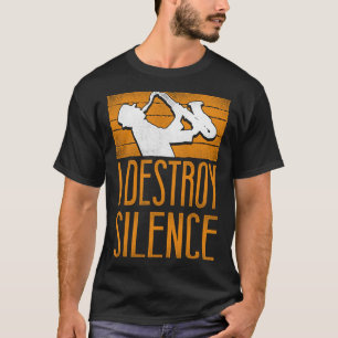 Saxophone I Destroy Silence T-Shirt