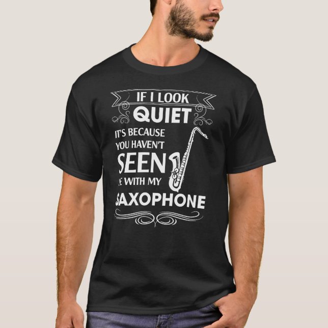 Saxophone If I Look Quiet T-Shirt (Front)