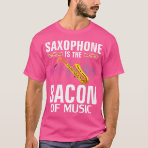 Saxophone Is The Bacon Of Music Funny Orchestra T-Shirt