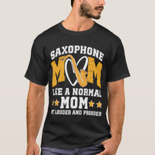Saxophone Mum Louder Prouder Mum Of A Saxophone T-Shirt