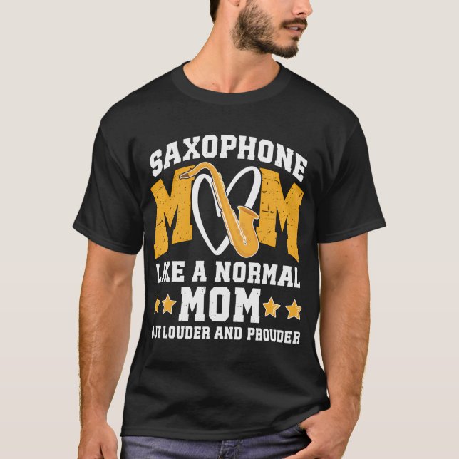 Saxophone Mum Louder  Prouder Mum Of A Saxophone T-Shirt (Front)
