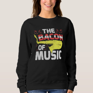 Saxophone Music The Bacon Of Music Sweatshirt