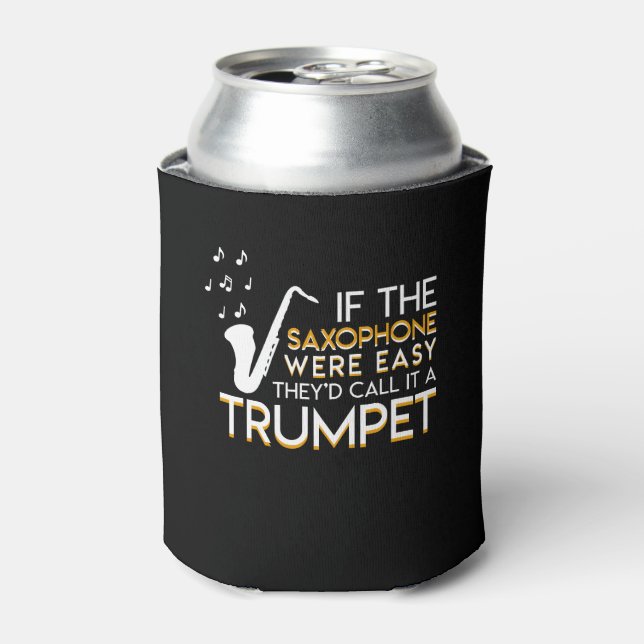 Saxophone Player Easy They Call Trumpet Can Cooler (Can Front)