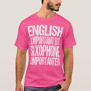 Saxophone Player Quote Funny Saying Band Or Orches T-Shirt