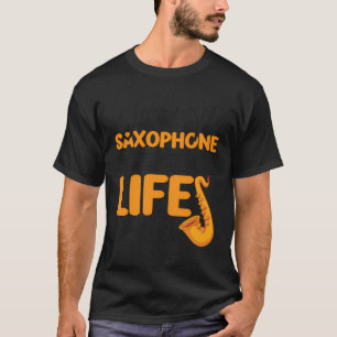 Saxophone Pun Without The Saxophone Life Would B F T-Shirt