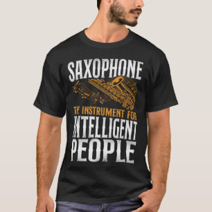 Saxophone Saxophone The Instrument For Intelligent T-Shirt