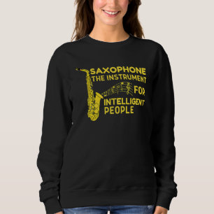 Saxophone The Instrument For Intelligent People Sa Sweatshirt