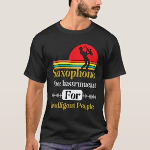 Saxophone The Instrument For Intelligent People Sa T-Shirt