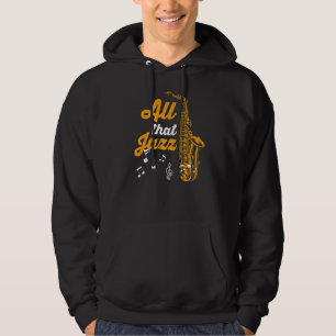 Saxophonist Saxophone Player Musician All That Jaz Hoodie