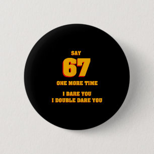Say 67 I Dare You Funny Anti-meme Fed Up Parents T 6 Cm Round Badge
