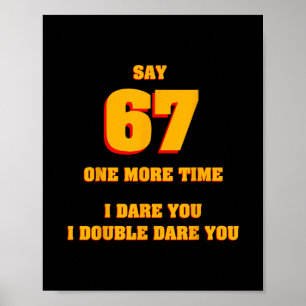 Say 67 I Dare You Funny Anti-meme Fed Up Parents T Poster