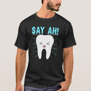 Say Ah Teeth Tooth Dentist Dental Surgeon 1 T-Shirt