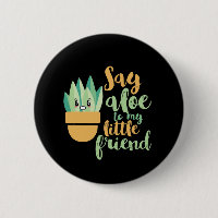 Say Aloe To My Little Friend Funny Gardening Pun