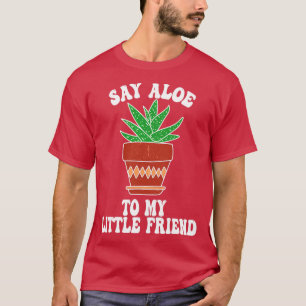 Say Aloe to My Little Friend Succa Succulent Cactu T-Shirt