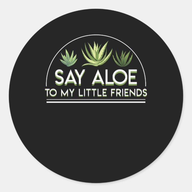 Say Aloe To My Little Friends Aloe Vera Classic Round Sticker (Front)
