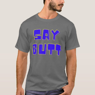 Say Butt T-Shirt
