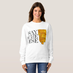 Say Cheese Cheddar Wedge Foodie Food Photographer Sweatshirt
