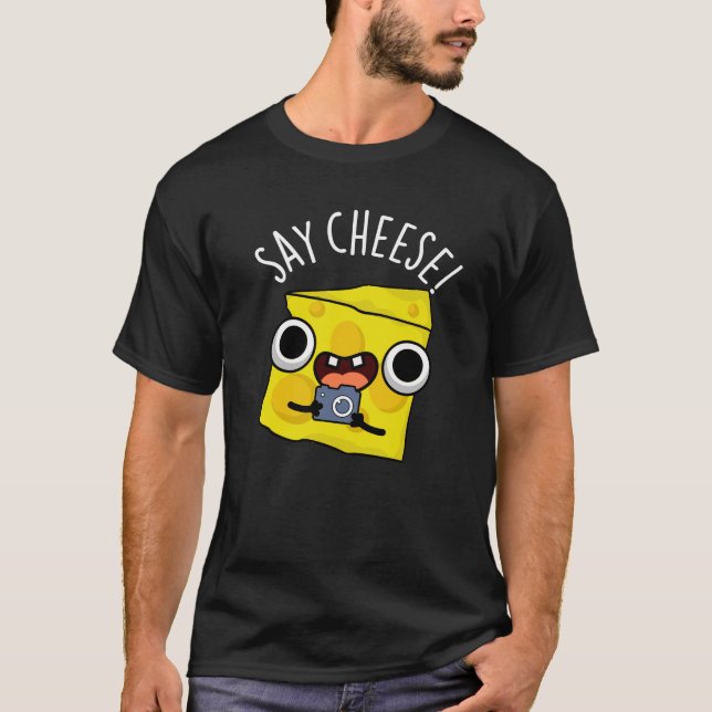 Say Cheese Funny Photographer Pun Dark BG T-Shirt (Front)