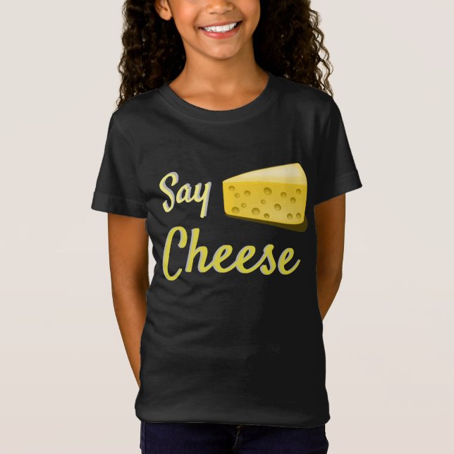 Say Cheese - funny quote T-Shirt (Front)