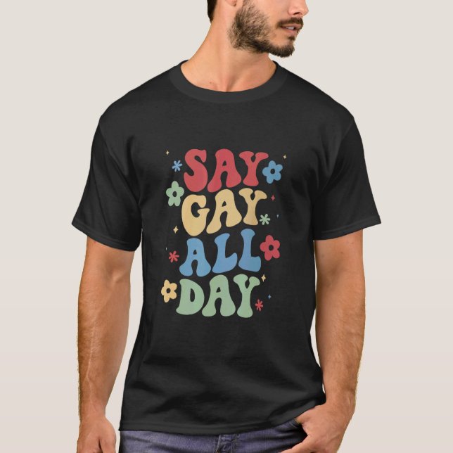Say Gay All Day Pride Transgender Rainbow Flower G T-Shirt (Front)