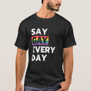 Say Gay Every Day Lgbtq Rainbow Pride T-Shirt