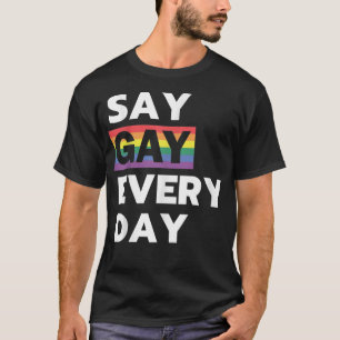 Say Gay Every Day LGBTQ Rainbow Pride T-Shirt