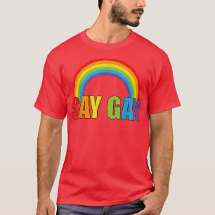 Say Gay Rainbow Say Trans Stay Proud LGBTQ Gay Rig T-Shirt