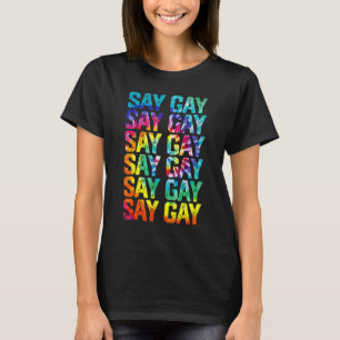 Say Gay Rainbow Tie Dye Say Trans Proud Lgbtq Gay T-Shirt