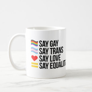 Say Gay Say Trans Say Love Say Equality Coffee Mug