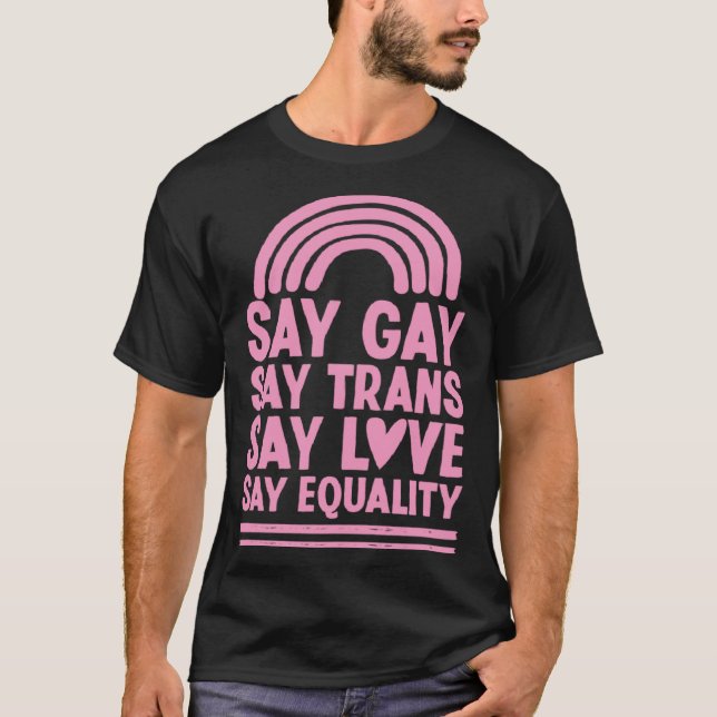 Say Gay Say Trans Say Love Say Equality Florida LG T-Shirt (Front)