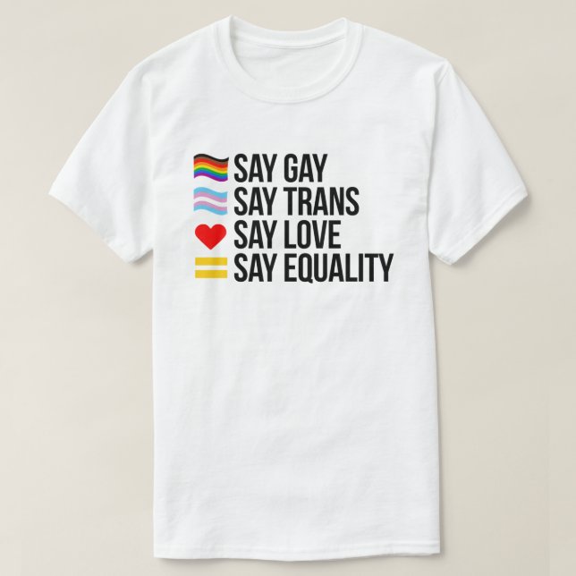 Say Gay Say Trans Say Love Say Equality T-Shirt (Design Front)