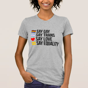 Say gay Say Trans Say Love Say Equality T-Shirt