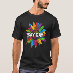 Say Gay Sunflower Rainbow Pride Flag Proud Lgbtq G T-Shirt