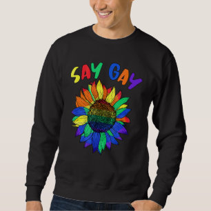 Say Gay Sunflower Say Trans Stay Proud Lgbtq Gay R Sweatshirt