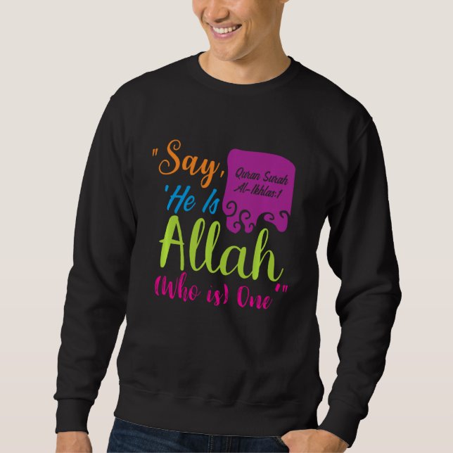 Say He Is Allah Who Is One Sweatshirt (Front)