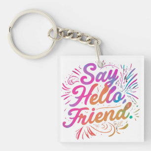 Say Hello, Friend Key Ring