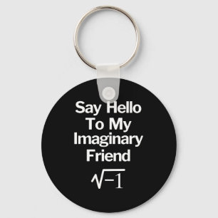 Say Hello To My Imaginary Friend Funny Math  Key Ring
