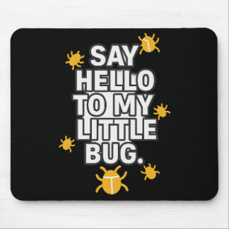 Say Hello To My Little BUG Mouse Pad